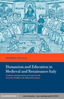 Image for Humanism and education in medieval and Renaissance Italy: tradition and innovation in Latin schools from the twelfth to the fifteenth century