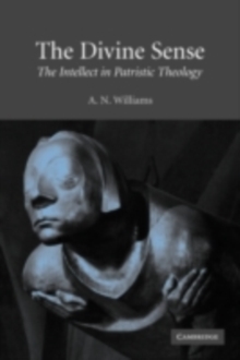 Image for The divine sense: the intellect in patristic theology