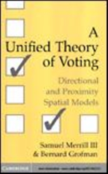 Image for A unified theory of voting [electronic resource] :  directional and proximity spatial models /  Samuel Merrill III, Bernard Grofman. 