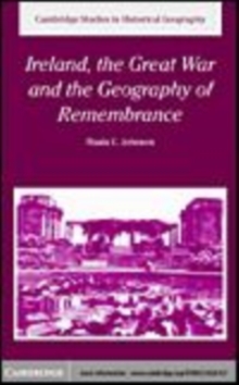 Image for Ireland, the Great War and the geography of remembrance [electronic resource] /  Nuala C. Johnson. 