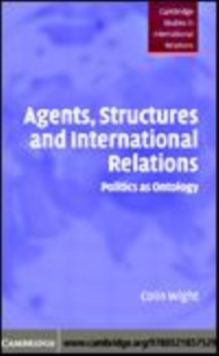 Image for Agents, structures and international relations [electronic resource] :  politics as ontology /  Colin Wight. 