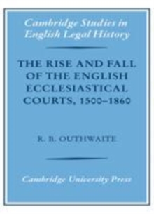 Image for The rise and fall of the English ecclesiastical courts, 1500-1860 [electronic resource] /  R.B. Outhwaite. 