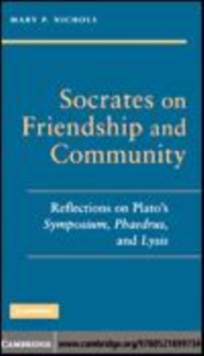 Image for Socrates on friendship and community [electronic resource] :  reflections on Plato's Symposium, Phaedrus, and Lysis /  Mary P. Nichols. 