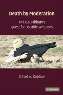 Image for Death by Moderation: The U.S. Military's Quest for Useable Weapons