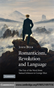 Image for Romanticism, revolution and language: the fate of the word from Samuel Johnson to George Eliot