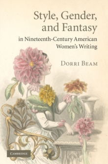 Image for Style, Gender, and Fantasy in Nineteenth-Century American Women's Writing