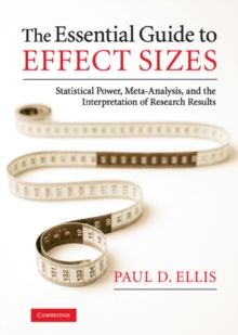 Image for Essential Guide to Effect Sizes: Statistical Power, Meta-Analysis, and the Interpretation of Research Results