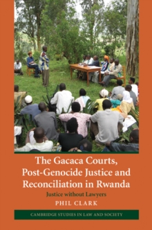 Image for Gacaca Courts, Post-Genocide Justice and Reconciliation in Rwanda: Justice without Lawyers