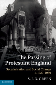 Image for Passing of Protestant England: Secularisation and Social Change, c.1920-1960