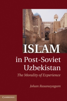 Image for Islam in Post-Soviet Uzbekistan: The Morality of Experience