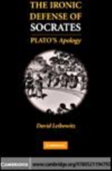 Image for The ironic defense of Socrates: Plato's Apology