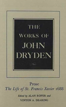 The Works of John Dryden, Volume XIX: Prose: The Life of St. Francis Xavier