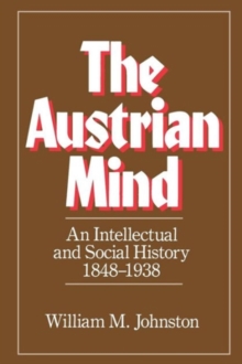Image for The Austrian Mind : An Intellectual and Social History, 1848-1938