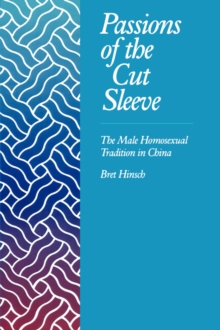 Passions of the Cut Sleeve: The Male Homosexual Tradition in China