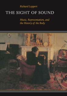 Image for The Sight of Sound : Music, Representation, and the History of the Body