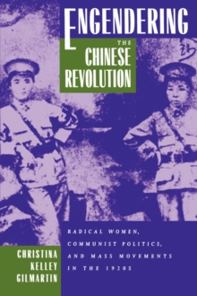 Image for Engendering the Chinese Revolution  : radical women, communist politics and mass movements in the 1920s