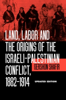 Image for Land, Labor and the Origins of the Israeli-Palestinian Conflict, 1882-1914