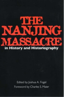Image for The Nanjing Massacre in History and Historiography