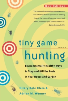 Image for Tiny game hunting  : environmentally healthy ways to trap and kill the pests in your house and garden