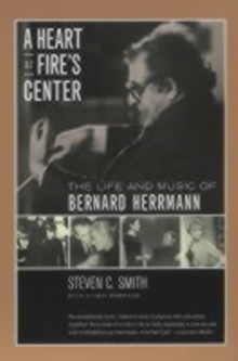 A Heart at Fire’s Center: The Life and Music of Bernard Herrmann