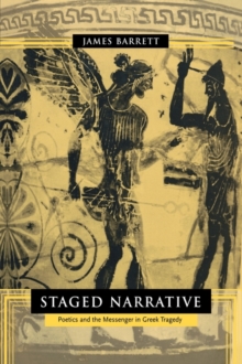 Image for Staged Narrative : Poetics and the Messenger in Greek Tragedy