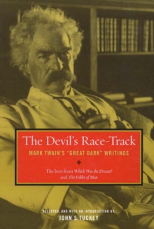 Image for The Devil's Race-Track : Mark Twain's "Great Dark" Writings, The Best from Which Was the Dream? and Fables of Man