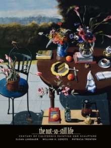 Image for The not-so-still life  : a century of California painting and sculpture