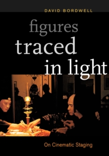 Image for Figures traced in light  : on cinematic staging