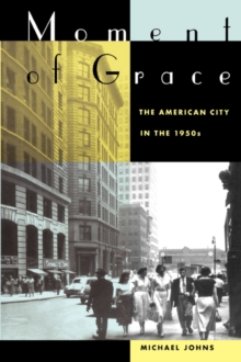 Image for Moment of grace  : the American city in the 1950s