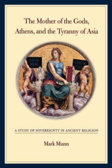 Mother of the Gods, Athens, and the Tyranny of Asia