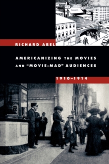 Image for Americanizing the Movies and Movie-Mad Audiences, 1910-1914