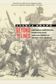 Image for Beyond the lines  : pictorial reporting, everyday life, and the crisis of gilded age  America