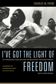 Image for I've Got the Light of Freedom : The Organizing Tradition and the Mississippi Freedom Struggle, With a New Preface