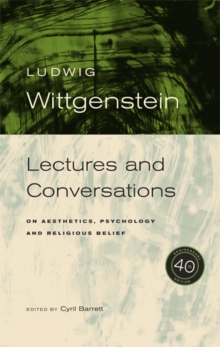 Image for Wittgenstein : Lectures and Conversations on Aesthetics, Psychology and Religious Belief, 40th Anniversary Edition