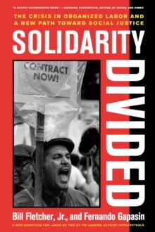Image for Solidarity divided  : the crisis in organized labor and a new path toward social justice