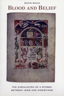 Image for Blood and belief  : the circulation of a symbol between Jews and Christians