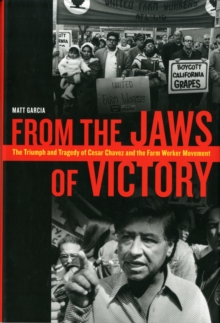 Image for From the jaws of victory  : the triumph and tragedy of Cesar Chavez and the farm worker movement