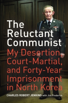 Image for The Reluctant Communist : My Desertion, Court-Martial, and Forty-Year Imprisonment in North Korea