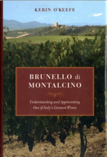 Brunello di Montalcino: Understanding and Appreciating One of Italy’s Greatest Wines