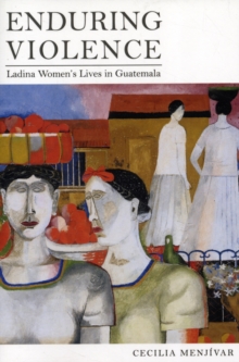 Image for Enduring violence  : Ladina women's lives in Guatemala