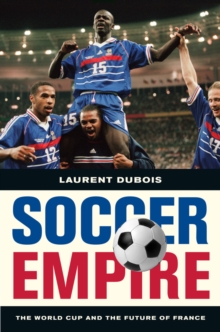 Image for Soccer empire  : the World Cup and the future of France