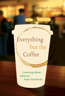 Image for Everything but the coffee  : learning about America from Starbucks