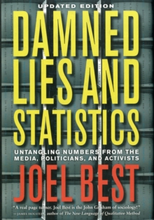 Image for Damned lies and statistics  : untangling numbers from the media, politicians, and activists