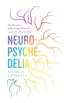 Neuropsychedelia: The Revival of Hallucinogen Research since the Decade of the Brain