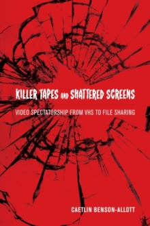 Image for Killer tapes and shattered screens  : video spectatorship from VHS to file sharing