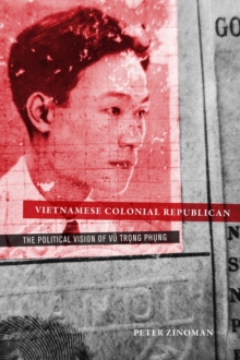 Image for Vietnamese colonial republican  : the political vision of Vu Trong Phung