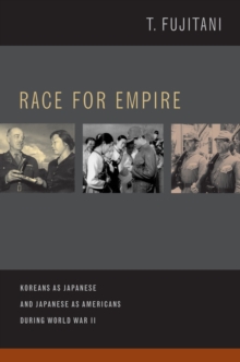 Race for Empire: Koreans as Japanese and Japanese as Americans during World War II