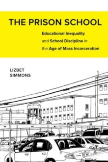 Image for The prison school  : educational inequality and school discipline in the age of mass incarceration