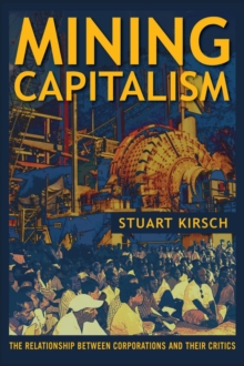 Image for Mining Capitalism : The Relationship between Corporations and Their Critics
