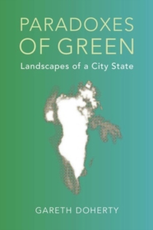 Image for Paradoxes of Green : Landscapes of a City-State